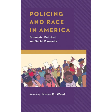Policing and Race in America: Economic, Political, and Social Dynamics