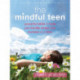 The Mindful Teen: Powerful Skills to Help You Handle Stress One Moment at a Time