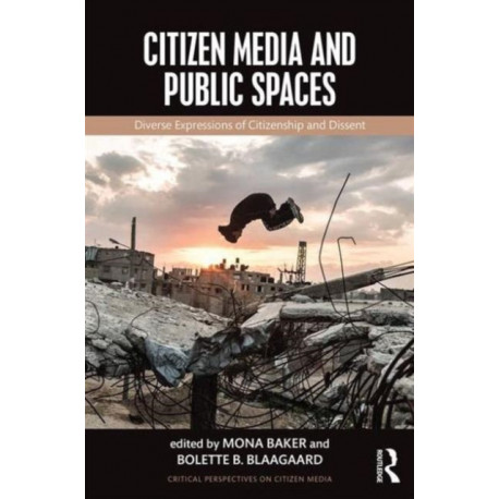 Citizen Media and Public Spaces: Diverse expressions of citizenship and dissent