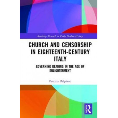 Church and Censorship in Eighteenth-Century Italy: Governing Reading in the Age of Enlightenment