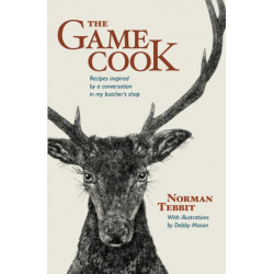The Game Cook: Recipes Inspired by a Conversation in My Butcher's Shop