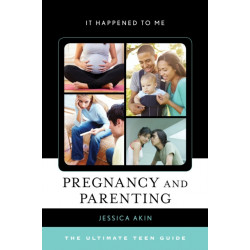 Pregnancy and Parenting: The Ultimate Teen Guide