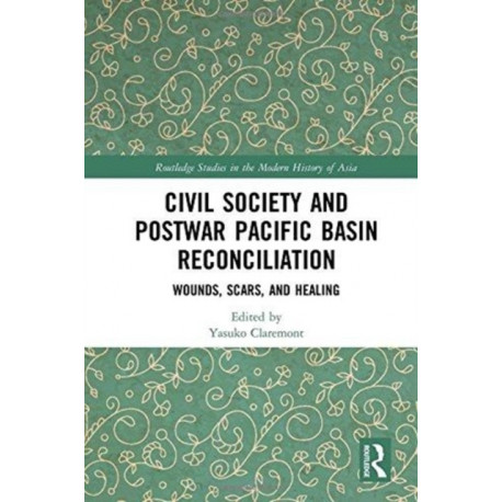 Civil Society and Postwar Pacific Basin Reconciliation: Wounds, Scars, and Healing