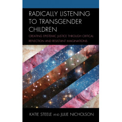 Radically Listening to Transgender Children: Creating Epistemic Justice through Critical Reflection and Resistant Imaginations