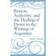 Reason, Authority, and the Healing of Desire in the Writings of Augustine