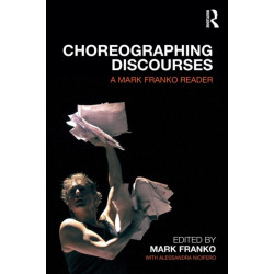 Choreographing Discourses: A Mark Franko Reader