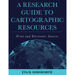 A Research Guide to Cartographic Resources: Print and Electronic Sources
