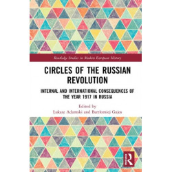 Circles of the Russian Revolution: Internal and International Consequences of the Year 1917 in Russia