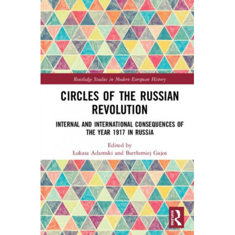 Circles of the Russian Revolution: Internal and International Consequences of the Year 1917 in Russia