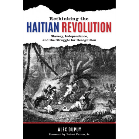 Rethinking the Haitian Revolution: Slavery, Independence, and the Struggle for Recognition