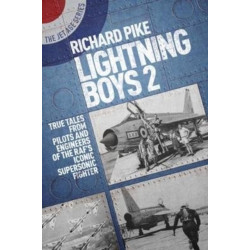 Lightning Boys 2: True Tales from Pilots and Engineers of the RAF’s Iconic Supersonic Fighter