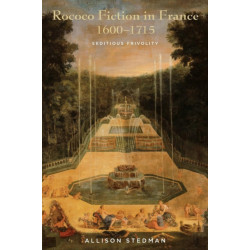 Rococo Fiction in France, 1600–1715: Seditious Frivolity