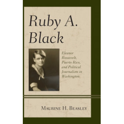 Ruby A. Black: Eleanor Roosevelt, Puerto Rico, and Political Journalism in Washington