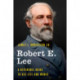 Robert E. Lee: A Reference Guide to His Life and Works