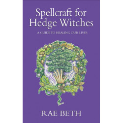Spellcraft for Hedge Witches: A Guide to Healing our Lives