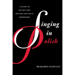 Singing in Polish: A Guide to Polish Lyric Diction and Vocal Repertoire