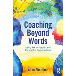 Coaching Beyond Words: Using Art to Deepen and Enrich Our Conversations