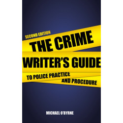 Crime Writer's Guide to Police Practice and Procedure: Second Edition