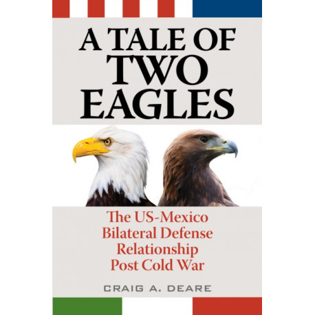 A Tale of Two Eagles: The US-Mexico Bilateral Defense Relationship Post Cold War