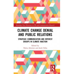 Climate Change Denial and Public Relations: Strategic communication and interest groups in climate inaction