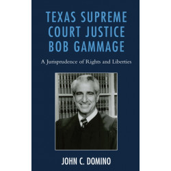 Texas Supreme Court Justice Bob Gammage: A Jurisprudence of Rights and Liberties