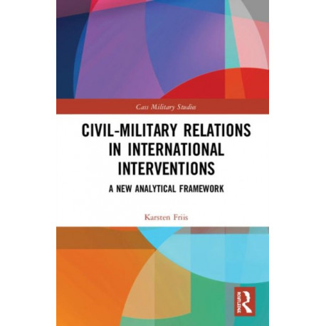 Civil-Military Relations in International Interventions: A New Analytical Framework