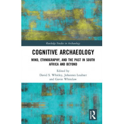 Cognitive Archaeology: Mind, Ethnography, and the Past in South Africa and Beyond