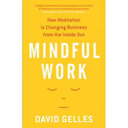 Mindful Work: How Meditation is Changing Business from the Inside Out