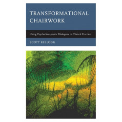 Transformational Chairwork: Using Psychotherapeutic Dialogues in Clinical Practice