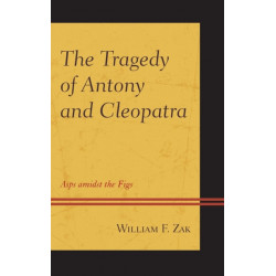The Tragedy of Antony and Cleopatra: Asps amidst the Figs