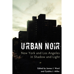 Urban Noir: New York and Los Angeles in Shadow and Light