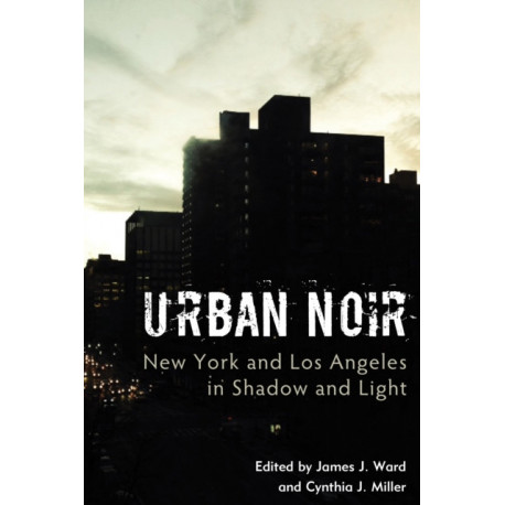 Urban Noir: New York and Los Angeles in Shadow and Light