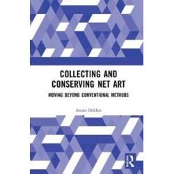 Collecting and Conserving Net Art: Moving beyond Conventional Methods