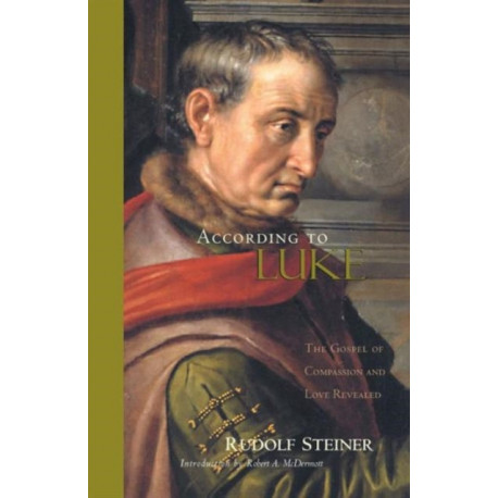 According to Luke: The Gospel of Compassion and Love Revealed