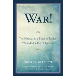 War!: The Memoir of a Spanish Soldier Wounded in the Philippines
