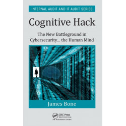 Cognitive Hack: The New Battleground in Cybersecurity ... the Human Mind