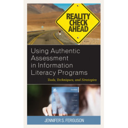 Using Authentic Assessment in Information Literacy Programs: Tools, Techniques, and Strategies