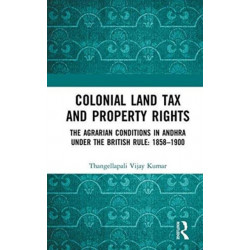 Colonial Land Tax and Property Rights: The Agrarian Conditions in Andhra under the British Rule: 1858-1900