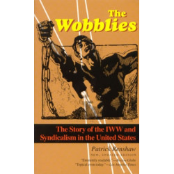 The Wobblies: The Story of the IWW and Syndicalism in the United States