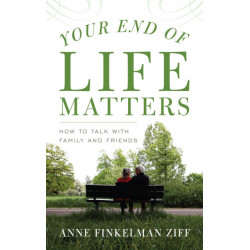 Your End of Life Matters: How to Talk with Family and Friends