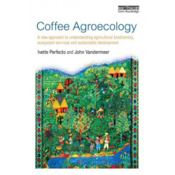 Coffee Agroecology: A New Approach to Understanding Agricultural Biodiversity, Ecosystem Services and Sustainable Development