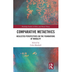 Comparative Metaethics: Neglected Perspectives on the Foundations of Morality