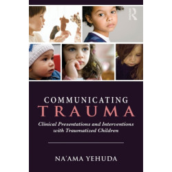 Communicating Trauma: Clinical Presentations and Interventions with Traumatized Children