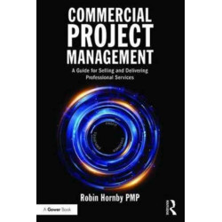 Commercial Project Management: A Guide for Selling and Delivering Professional Services