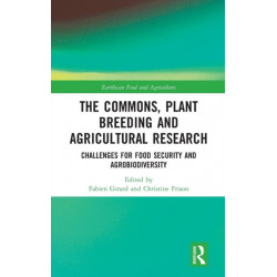 The Commons, Plant Breeding and Agricultural Research: Challenges for Food Security and Agrobiodiversity