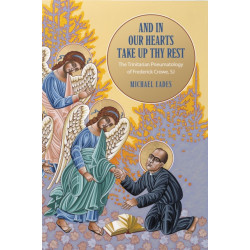 And in Our Hearts Take Up Thy Rest: The Trinitarian Pneumatology of Frederick Crowe, SJ