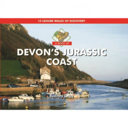 A Boot Up Devon's Jurassic Coast: 10 Leisure Walks of Discovery