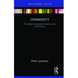Commodity: The Global Commodity System in the 21st Century