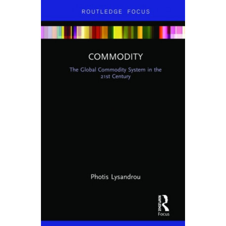 Commodity: The Global Commodity System in the 21st Century