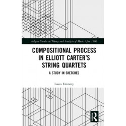 Compositional Process in Elliott Carter’s String Quartets: A Study in Sketches